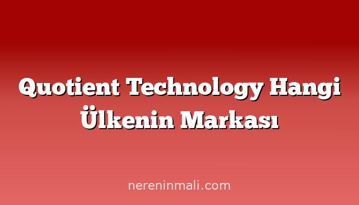 Quotient Technology Hangi Ülkenin Markası