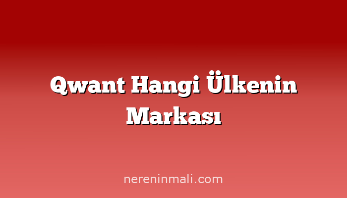 Qwant Hangi Ülkenin Markası