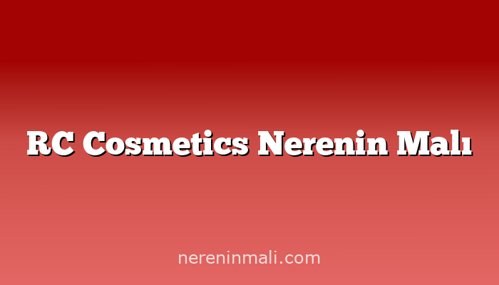 RC Cosmetics Nerenin Malı