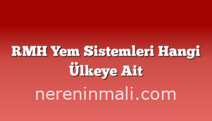 RMH Yem Sistemleri Hangi Ülkeye Ait