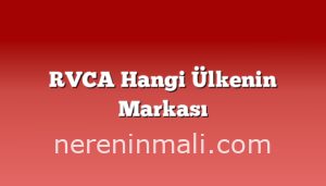 RVCA Hangi Ülkenin Markası