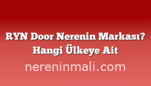 RYN Door Nerenin Markası? Hangi Ülkeye Ait