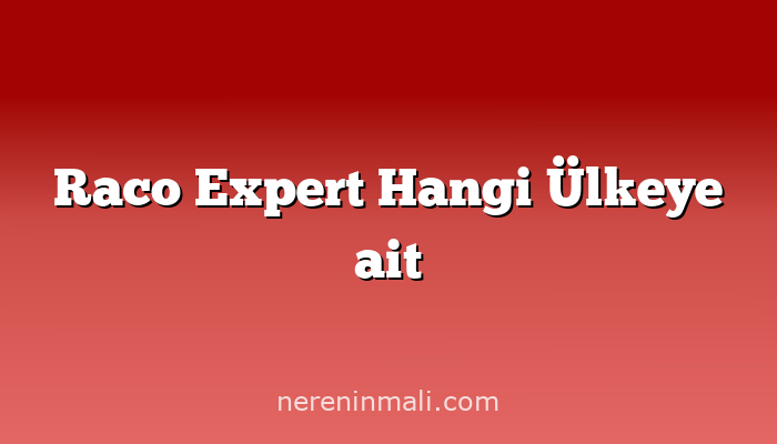 Raco Expert Hangi Ülkeye ait