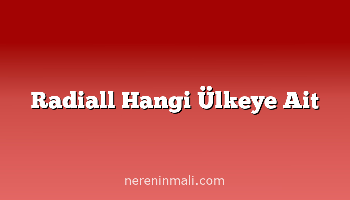 Radiall Hangi Ülkeye Ait