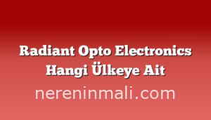 Radiant Opto Electronics Hangi Ülkeye Ait