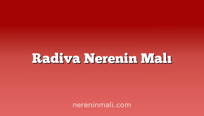 Radiva Nerenin Malı