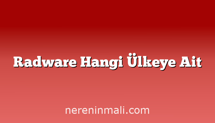 Radware Hangi Ülkeye Ait