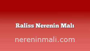 Raliss Nerenin Malı