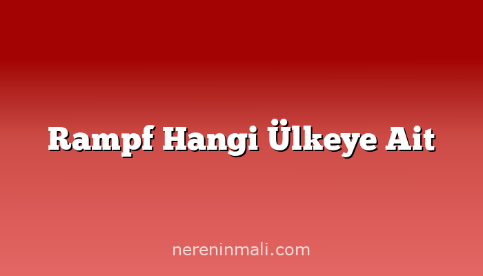 Rampf Hangi Ülkeye Ait