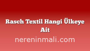 Rasch Textil Hangi Ülkeye Ait