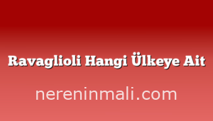 Ravaglioli Hangi Ülkeye Ait