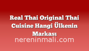 Real Thai Original Thai Cuisine Hangi Ülkenin Markası