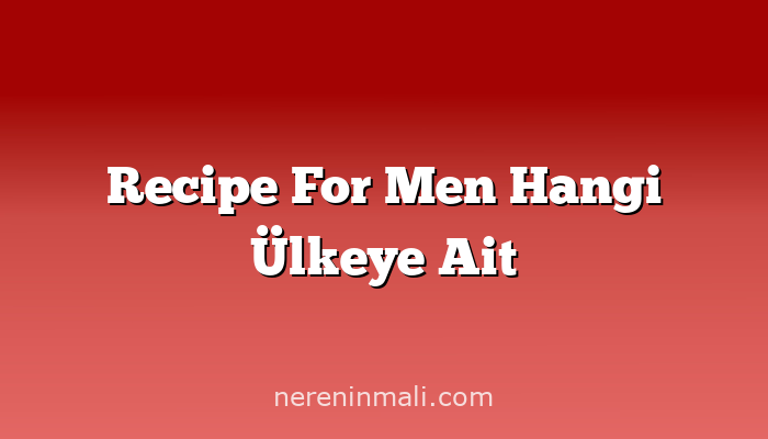 Recipe For Men Hangi Ülkeye Ait