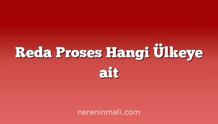 Reda Proses Hangi Ülkeye ait