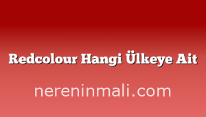 Redcolour Hangi Ülkeye Ait