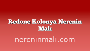 Redone Kolonya Nerenin Malı