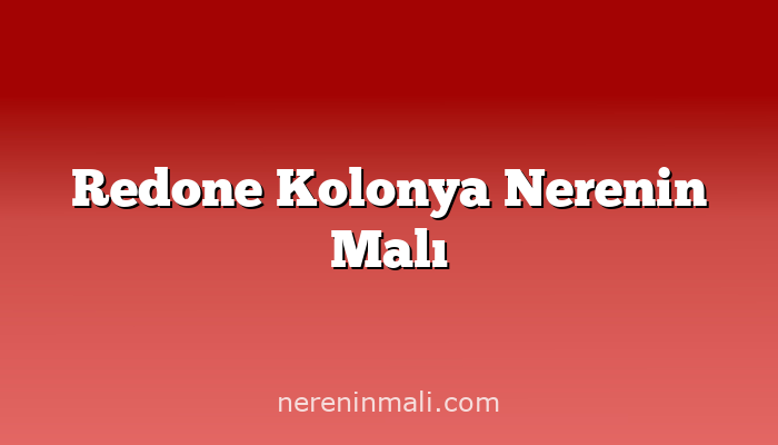 Redone Kolonya Nerenin Malı