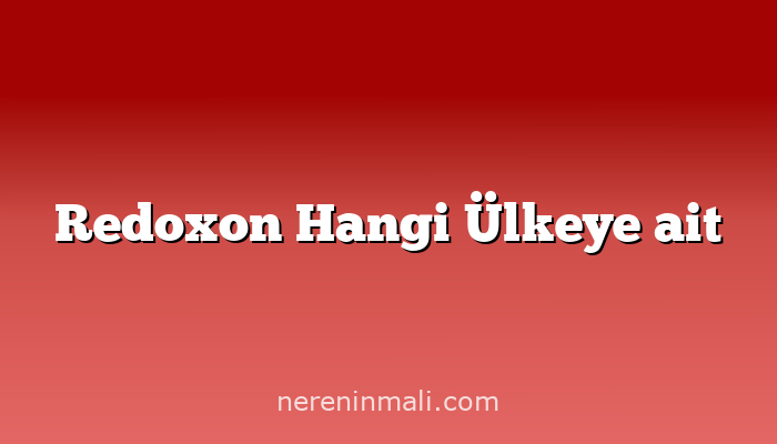 Redoxon Hangi Ülkeye ait