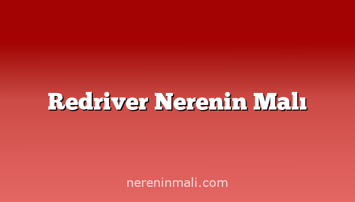 Redriver Nerenin Malı