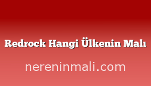 Redrock Hangi Ülkenin Malı