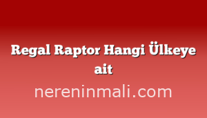 Regal Raptor Hangi Ülkeye ait