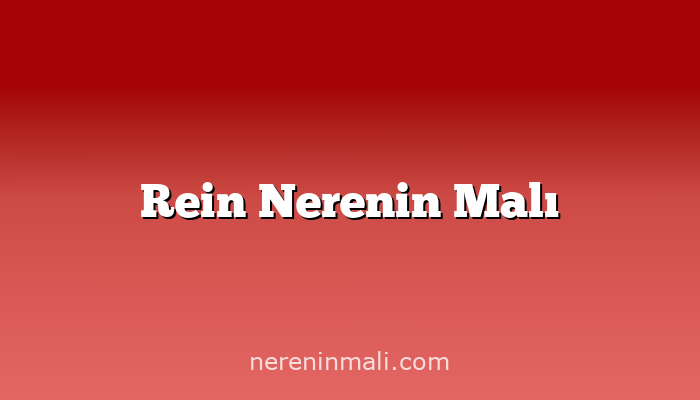 Rein Nerenin Malı