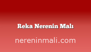 Reka Nerenin Malı