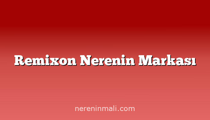 Remixon Nerenin Markası