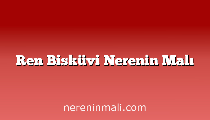 Ren Bisküvi Nerenin Malı