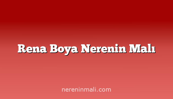 Rena Boya Nerenin Malı