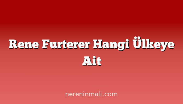 Rene Furterer Hangi Ülkeye Ait