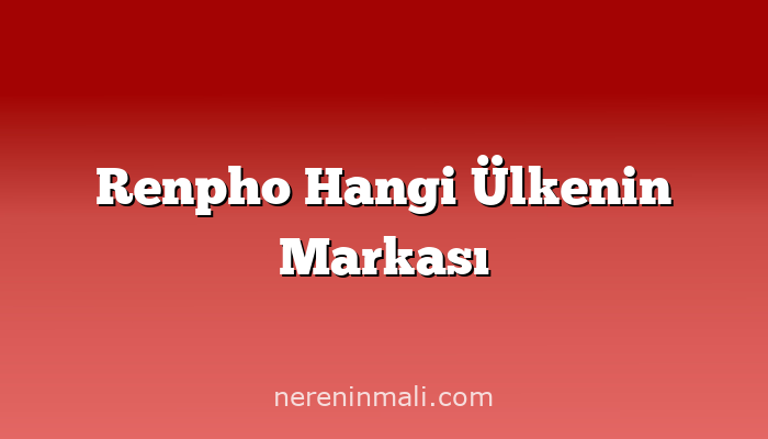 Renpho Hangi Ülkenin Markası