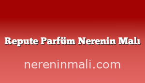 Repute Parfüm Nerenin Malı