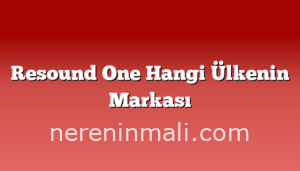 Resound One Hangi Ülkenin Markası