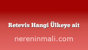 Retevis Hangi Ülkeye ait