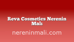 Reva Cosmetics Nerenin Malı