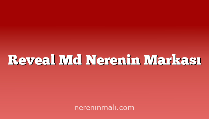 Reveal Md Nerenin Markası