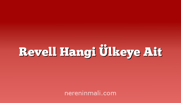 Revell Hangi Ülkeye Ait