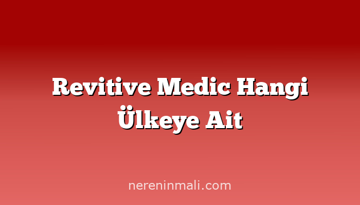 Revitive Medic Hangi Ülkeye Ait