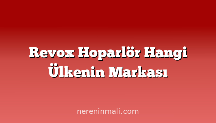 Revox Hoparlör Hangi Ülkenin Markası