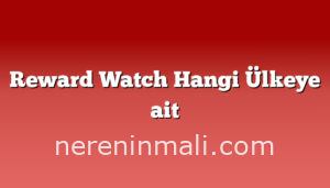 Reward Watch Hangi Ülkeye ait