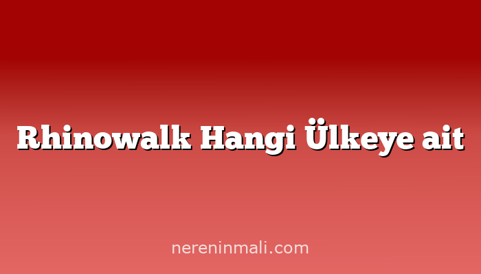 Rhinowalk Hangi Ülkeye ait