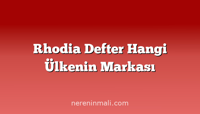 Rhodia Defter Hangi Ülkenin Markası