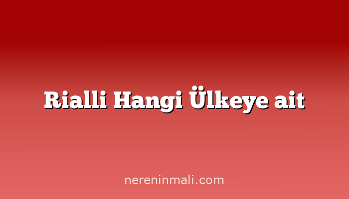 Rialli Hangi Ülkeye ait