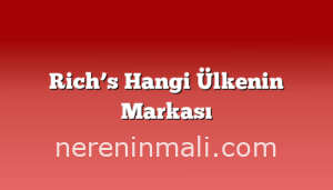 Rich’s Hangi Ülkenin Markası