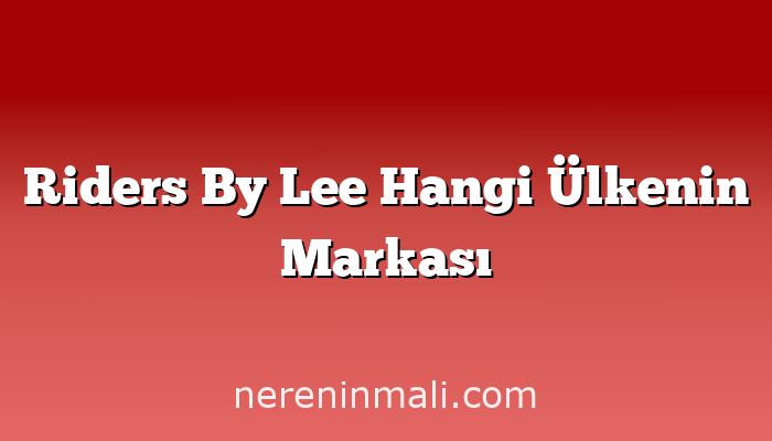 Riders By Lee Hangi Ülkenin Markası