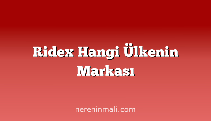 Ridex Hangi Ülkenin Markası