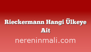 Rieckermann Hangi Ülkeye Ait