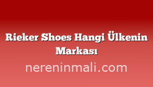 Rieker Shoes Hangi Ülkenin Markası