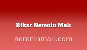 Rikar Nerenin Malı